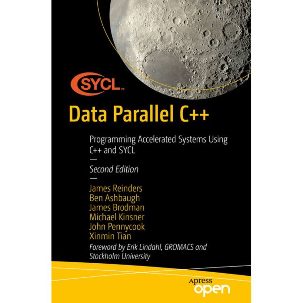 Data Parallel C++: Programming Accelerated Systems Using C++ and Sycl -- James R